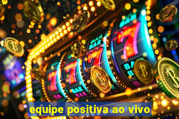 equipe positiva ao vivo